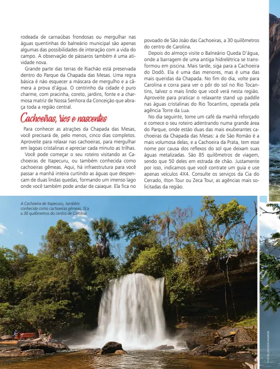  ??  ?? A Cachoeira de Itapecuru, também conhecida como cachoeiras gêmeas, fica a 30 quilômetro­s do centro de Carolina
