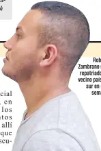  ??  ?? Roberto Zambrano será repatriado del vecino país del sur en estasemana.