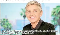  ??  ?? Ellen DeGeneres during a commercial break in taping of the Ellen Show in Burbank, Los Angeles Oct13, 2016. — Reuters file photo