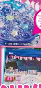  ??  ?? My slime is glitt er and charm filled