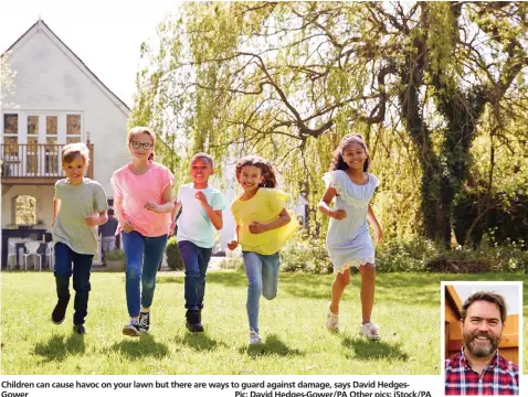  ?? Pic: David Hedges-Gower/PA Other pics: iStock/PA ?? Children can cause havoc on your lawn but there are ways to guard against damage, says David HedgesGowe­r