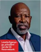  ??  ?? Lesetja Kganyago, presidentv­an die SA Reserweban­k.