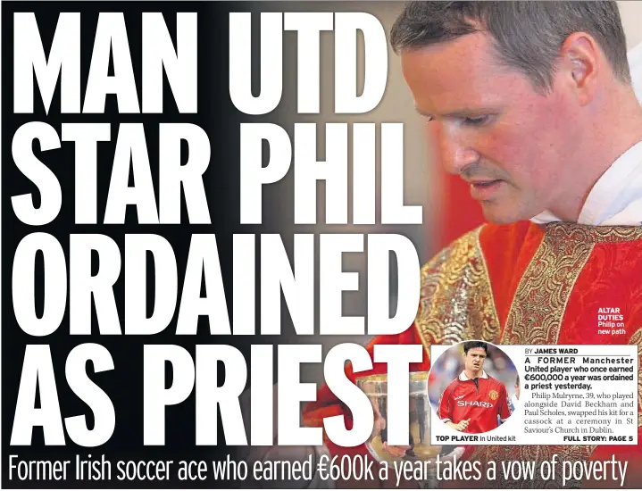  ??  ?? TOP PLAYER In United kit ALTAR DUTIES Philip on new path