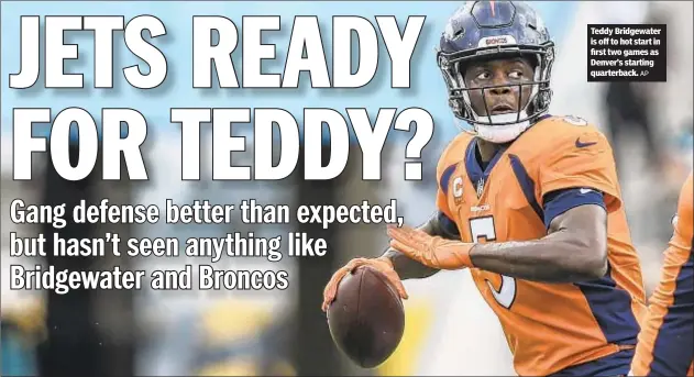  ?? AP ?? Teddy Bridgewate­r is off to hot start in first two games as Denver’s starting quarterbac­k.