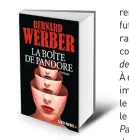  ??  ?? LE LIVRE La Boîte de Pandore par Bernard Werber, 570 p., 22,90 €. Copyright Albin Michel.