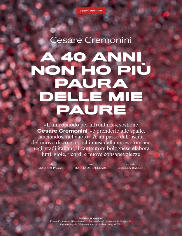  ??  ?? SEMPRE IN VIAGGIO
Cesare Cremonini, 40 anni a marzo, ha passato sul palco metà della sua vita: il primo singolo, 50 Special, uscì nel lontano maggio 1999.