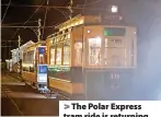  ?? ?? > The Polar Express tram ride is returning to Devon this Christmas