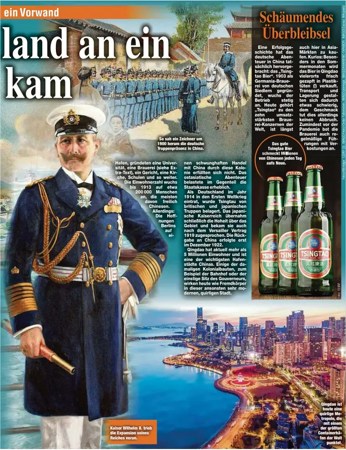  ?? ?? Kaiser Wilhelm II. trieb die Expansion seines Reiches voran.
So sah ein Zeichner um 1900 herum die deutsche Truppenprä­senz in China.
Hafen, gründeten eine Universitä­t, eine Brauerei (siehe Extra-Text), ein Gericht, eine Kirche, Schulen und so weiter. Die Einwohnerz­ahl wuchs bis 1913 auf etwa 200 000 Menschen an, die meisten davon freilich Chinesen. Allerdings: Die Hoffnungen Berlins auf einen
Qingdao ist heute eine quirlige Metropole, die mit einem der größten Containerh­äfen der Welt punktet.