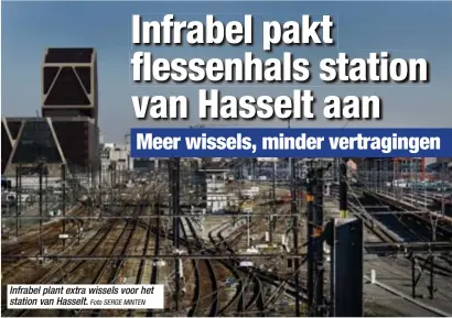  ?? Foto SERGE MINTEN ?? Infrabel plant extra wissels voor het station van Hasselt.