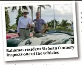  ??  ?? Sir Sean Connery Bahamas resident inspects one
of the vehicles