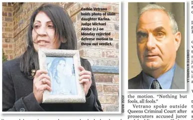  ??  ?? Cathie Vetrano holds photo of slain daughter Karina. Judge Michael Aloise (r.) on Monday rejected defense motion to throw out verdict.
