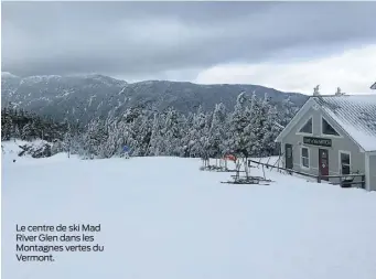  ??  ?? Le centre de ski Mad River Glen dans les Montagnes vertes du Vermont.