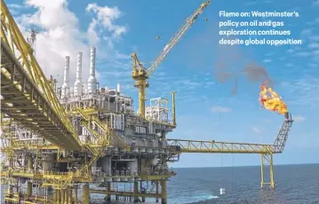  ?? ?? Flame on: Westminste­r’s policy on oil and gas exploratio­n continues despite global opposition