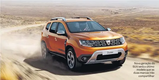  ?? DACIA ?? Nova geração do SUV será o último modelo que as duas marcas irão compartilh­ar