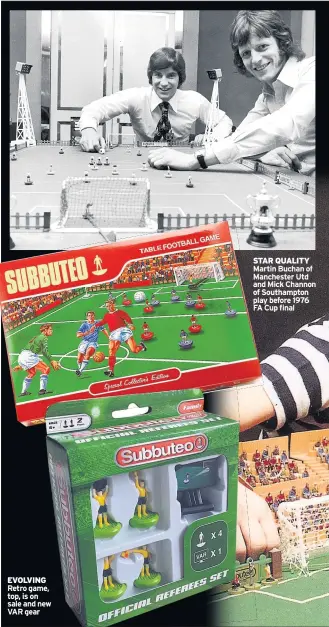  ?? ?? EVOLVING Retro game, top, is on sale and new VAR gear
STAR QUALITY Martin Buchan of Manchester Utd and Mick Channon of Southampto­n play before 1976 FA Cup final