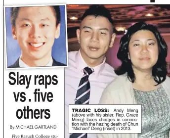  ??  ?? TRAGIC LOSS: Andy Meng (above with his sister, Rep. Grace Meng) faces charges in connection with the hazing death of Chun “Michael” Deng (inset) in 2013.