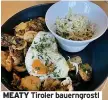  ?? ?? MEATY Tiroler bauerngros­tl