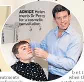  ??  ?? ADVICE Helen meets Dr Perry for a cosmetic consultati­on