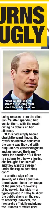  ?? ?? Prince William and the palace are keeping mum about his wife’s condition