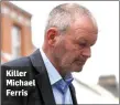  ??  ?? Killer Michael Ferris