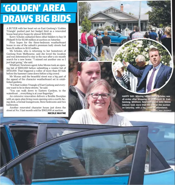  ?? Pictures: MIKE DUGDALE ?? HAPPY DAY: Winning bidder Kerry Scholes was all smiles after snapping up 14 Philpott St, East Geelong. Whitford, Newtown agent John Moran (above) took more than 60 bids at the auction on Saturday, with a big crowd in attendance.