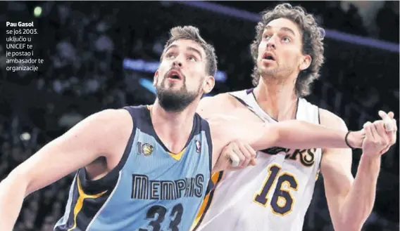  ??  ?? Pau Gasol se još 2003. uključio u UNICEF te je postao i ambasador te organizaci­je