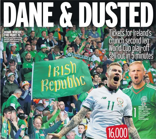  ??  ?? HOME WHERE THE HURT IS Many fans will miss out on next month’s Danish showdown HEAD TO HEAD Ireland star James Mcclean and Denmark’s Kasper Schmeichel