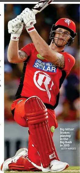  ??  ?? Big hitter: Stokes playing in the Big Bash in 2015 GETTY IMAGES