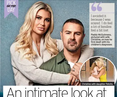  ?? ?? I avoided it because I was scared. I do feel a lot of families feel a bit lost Paddy Mcguinness, pictured with wife Christine, on how he first dealt with his children’s diagnoses
Christine with daughter Felicity