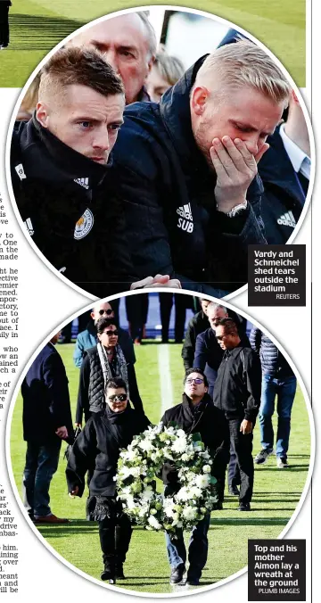  ?? REUTERS PLUMB IMAGES ?? Vardy and Schmeichel shed tears outside the stadium Top and his mother Aimon lay a wreath at the ground
