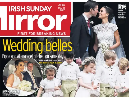  ??  ?? CARRIAGE AWAITS Miriam O’callaghan’s daughter Allanah ROYAL PARTY Pippa Middleton marries James Matthews