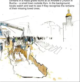  ?? ?? BUCHA, APRIL 2022
FORENSIC experts excavate the bodies of more than 100 civilians in a mass grave found at St Andrew’s Church in Bucha – a small town outside Kyiv. In the background, locals watch and wait to see if they recognise the remains of their missing loved ones.