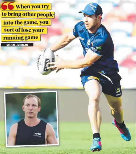  ?? Picture: ALIX SWEENEY ?? UNDER FIRE: Cowboys captain Michael Morgan at training and (inset) rugby league legend Darren Lockyer.