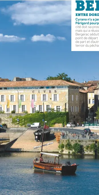  ??  ?? Sur le quai Salvette sont représenté­es les activités qui ont fait la prospérité de Bergerac : la batellerie, avec l’embarcadèr­e des gabares, et la viticultur­e, avec la Maison des vins dans l’ancien cloître des Récollets.