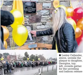  ?? Lesley Callander, above, unveils the plaque to daughter, Georgina, top; left, crowds gather for the unveiling and balloon release ??