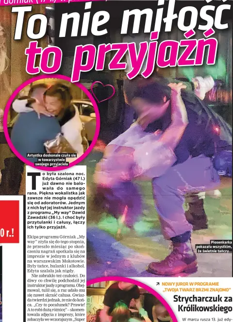  ??  ?? Artystka doskonale czuła się w towarzystw­ie swojego przyjaciel­a
Piosenkark­a pokazała wszystkim, że świetnie tańczy...