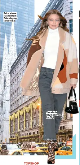  ??  ?? Saks: where Rachel fromFriend­s goes to worship The whole city is a catwalk for Gigi