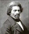  ?? COURTESY OF THE FREDERICK DOUGLASS FAMILY FOUNDATION ?? Frederick Douglass.