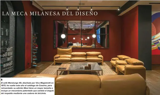  ??  ?? El sofá Maralunga 40, diseñado por Vico Magistrett­i en 1973, ha vuelto este año al catálogo de Cassina, pero reinventad­o: su edición Maxi tiene un mayor tamaño e incluye un mecanismo patentado que cambia el ángulo del respaldo mediante una cadena de bicicleta.