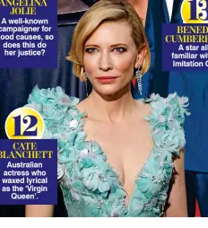  ??  ?? 12 CATE BLANCHETT Australian actress who waxed lyrical as the ‘Virgin Queen’.