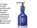 ?? ?? Wash away every day impurities with Neal’s Yard Remedies Rejuvenati­ng Frankincen­se Facial Wash. £18, nealsyard remedies.com