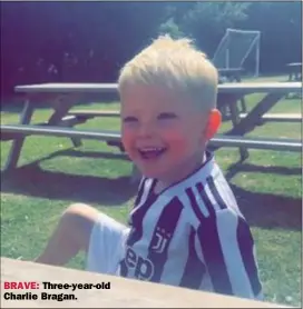  ?? ?? BRAVE: Three-year-old Charlie Bragan.