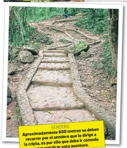  ??  ?? SENDERO800 metros se deben Aproximada­mente que lo dirige a recorrer por el sendero que debe ir cómodo la cripta, es por ello aventura. para practicar esta