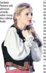  ??  ?? Danijela Pintarić vidi sličnosti između sebe i svog lika, robinje Anđe