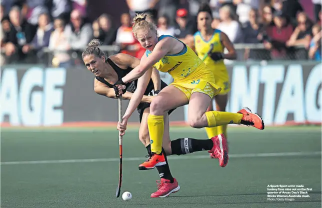  ?? Photo / Getty Images ?? A Spark Sport error made hockey fans miss out on the first quarter of Anzac Day’s Black Sticks Women-Australia clash.