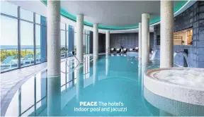  ?? ?? PEACE The hotel’s indoor pool and jacuzzi