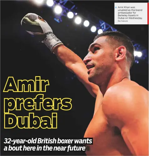  ?? Rex Features ?? Amir Khan was unveiled as the brand ambassador for Berkeley Assets in Dubai on Wednesday.