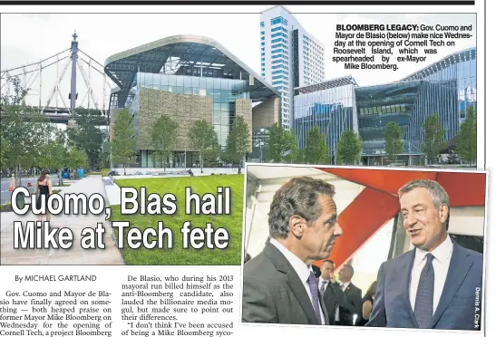  ?? Dennis A. Clark ?? BLOOMBERG LEGACY: Gov. Cuomo and Mayor de Blasio (below) make nice Wednesday at the opening of Cornell Tech on Roosevelt Island, which was spearheade­d by ex-Mayor Mike Bloomberg.