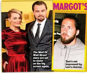  ??  ?? The Wolf Of Wall Street stars are set to sizzle on the big screen again. Tom’s not impressed by Leo’s charms.