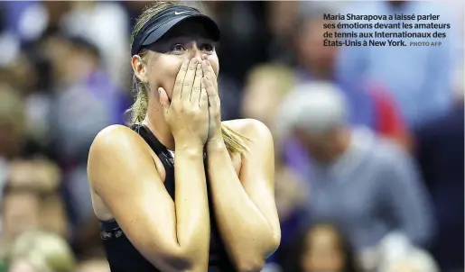  ?? PHOTO AFP ?? Maria Sharapova a laissé parler ses émotions devant les amateurs de tennis aux Internatio­naux des États-unis à New York.